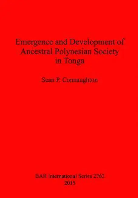 Emergence and Development of Ancestral Polynesian Society in Tonga by Sean P. Connaughton