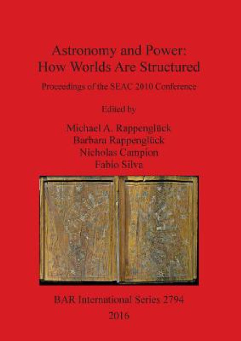 Astronomy and Power: How Worlds Are Structured by Michael A. Rappenglück, Barbara Rappenglück, Nicholas Campion