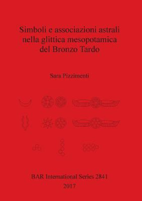 Simboli e associazioni astrali nella glittica mesopotamica del Bronzo Tardo by Sara Pizzimenti