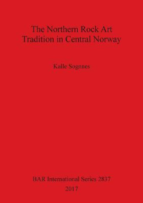 The Northern Rock Art Tradition in Central Norway by Kalle Sognnes
