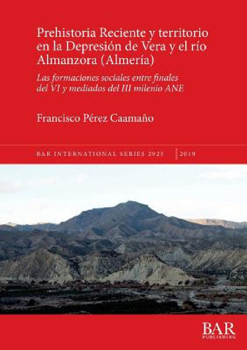 Prehistoria Reciente y territorio en la Depresión de Vera y el río Almanzora (Almería): Las formaciones sociales entre finales del VI y mediados del I by Francisco Pérez Caamaño