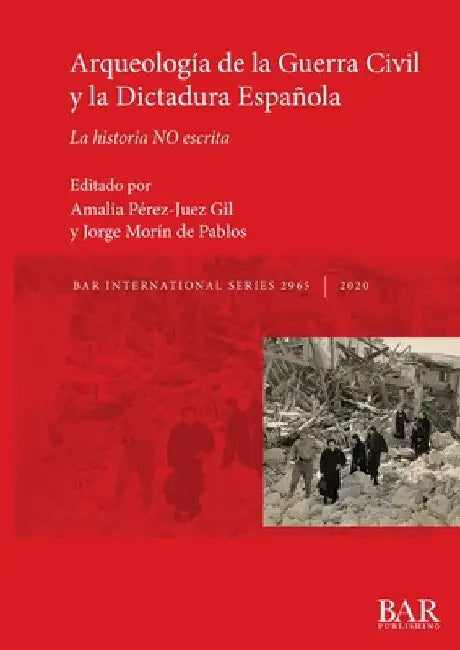 Arqueología de la Guerra Civil y la Dictadura Española: La historia NO escrita by Amalia Pérez-Juez Gil