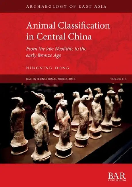 Animal Classification in Central China: From the late Neolithic to the early Bronze Age by Ningning Dong