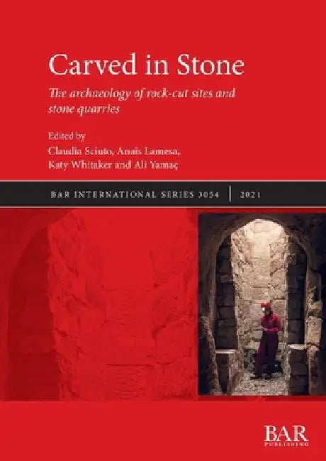 Carved in Stone: The archaeology of rock-cut sites and stone quarries by Claudia Sciuto