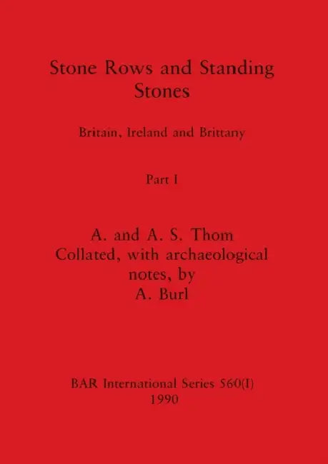 Stone Rows and Standing Stones, Part I: Britain, Ireland and Brittany by A. Thom, A. S. Thom, A. Burl