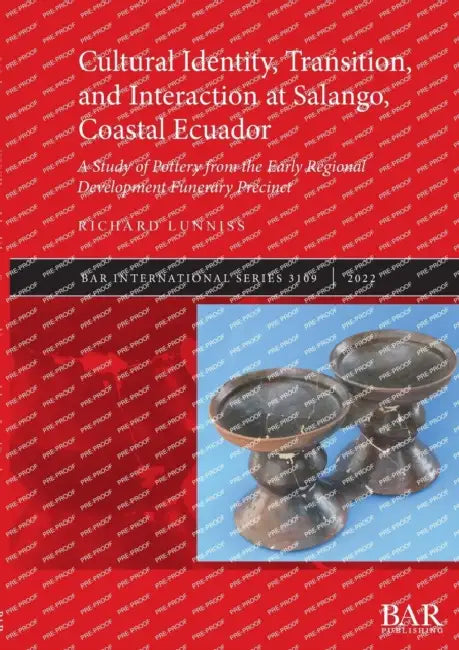 Cultural Identity, Transition, and Interaction at Salango, Coastal Ecuador: A Study of Pottery from the Early Regional Development Funerary Precinct by Richard Lunniss