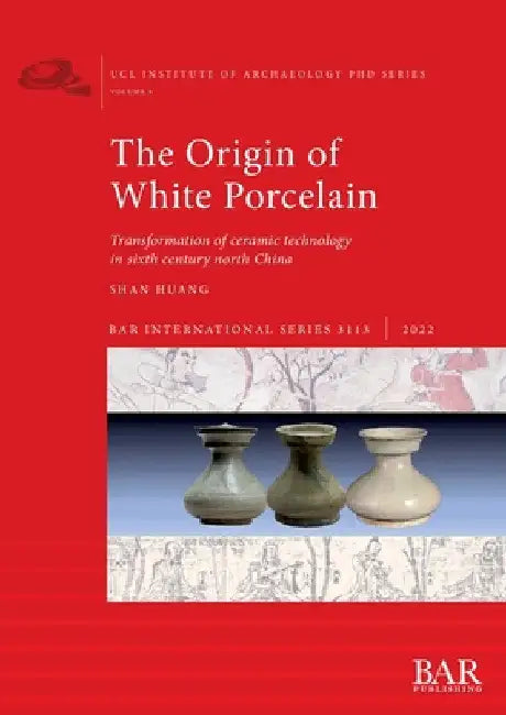 The Origin of White Porcelain by Shan Huang