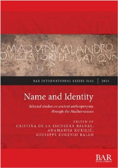 Name and Identity: Selected studies on ancient anthroponymy through the Mediterranean by de la Escosura Balbás, Cristina