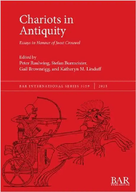 Chariots in Antiquity: Essays in Honour of Joost Crouwel by Raulwing, Paul
