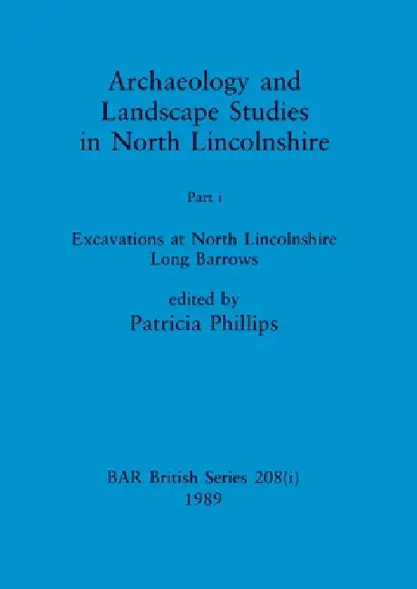 Archaeology and Landscape Studies in North Lincolnshire by Patricia Phillips