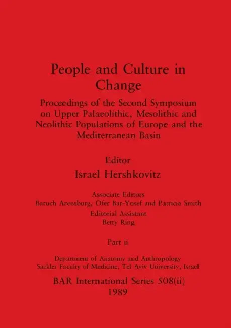 People and Culture in Change, Part ii: Proceedings of the Second Symposium on Upper Palaeolithic, Mesolithic and Neolithic Populations of Europe and t by Israel Hershkovitz, Baruch Arensburg, Ofer Bar-Yosef