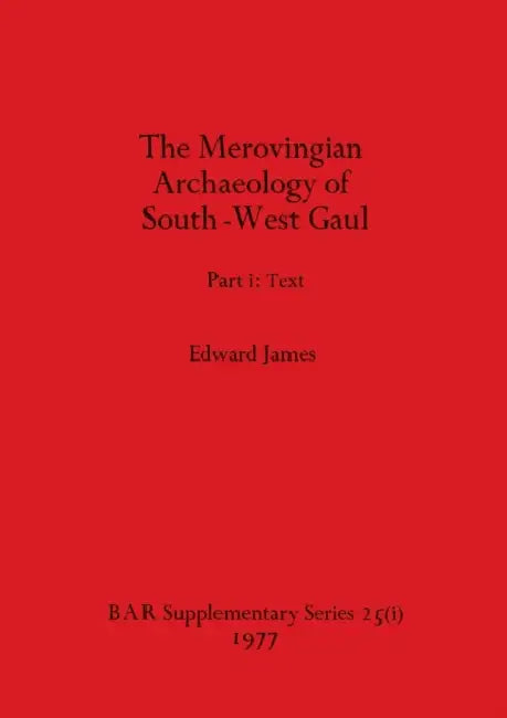 Merovingian Archaeology of South-west Gaul, Volume I by Edward James