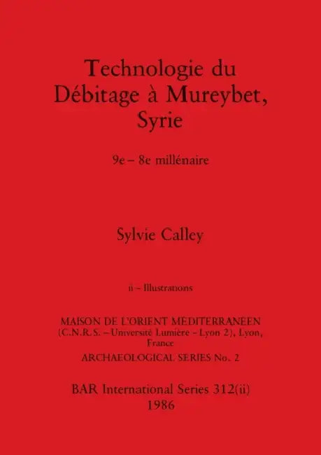 Technologie du Débitage à Mureybet, Syrie, Part ii: 9e-8e millénaire. Part ii-Illustrations by Sylvie Calley