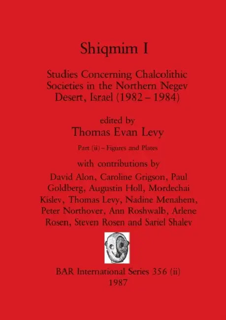 Shiqmim I, Part ii: Studies Concerning Chalcolithic Societies in the Northern Negev Desert, Israel (1982-1984). Figures and Plates by Thomas Evan Levy