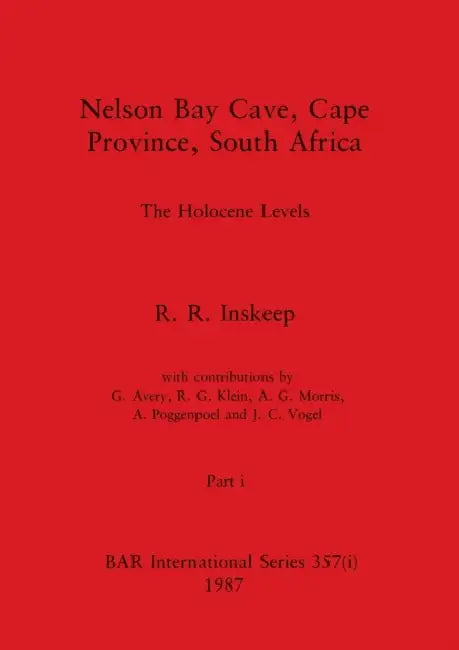Nelson Bay Cave, Cape Province, South Africa, Part i: The Holocene Levels by R. R. Inskeep
