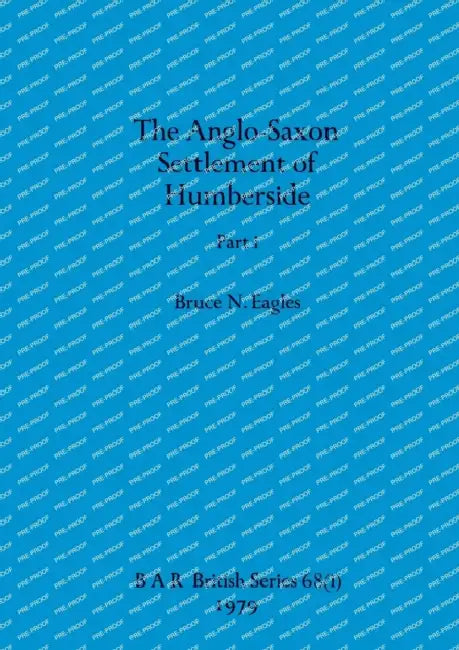 The Anglo-Saxon Settlement of Humberside, Part i by Bruce N. Eagles