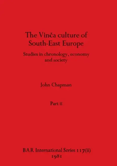 The Vinca culture of South-East Europe, Part ii by John Chapman