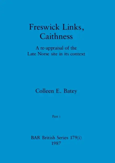 Freswick Links, Caithness, Part i: A re-appraisal of the Late Norse site in its context by Colleen E. Batey