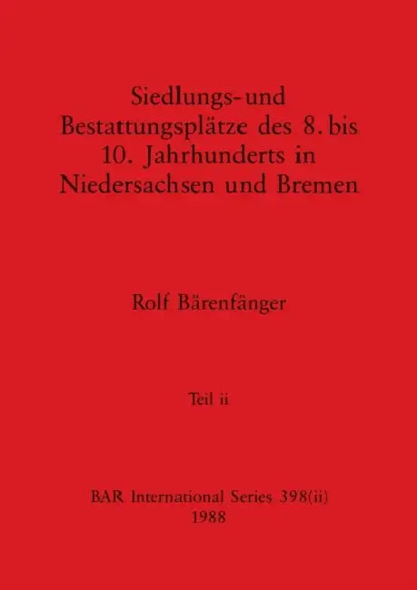 Siedlungs- und Bestattungsplätze des 8. bis 10. Jahrhunderts in Niedersachsen und Bremen, Teil ii by Rolf Bärenfänger