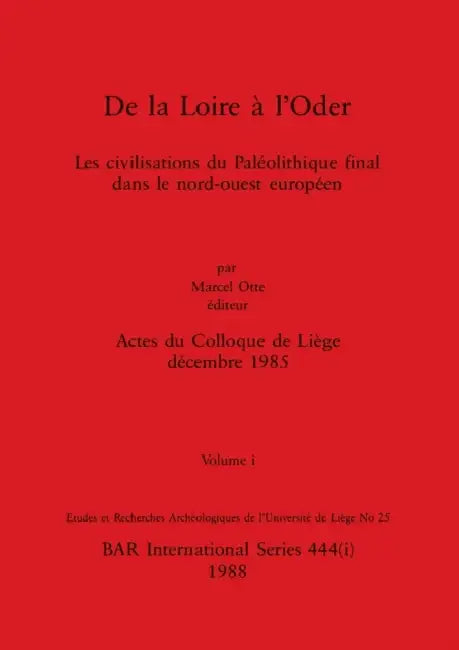 De la Loire à l'Oder, Volume i: Les civilisations du Paléolithique final dans le nord-ouest européen by Marcel Otte