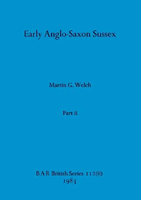 Early Anglo-Saxon Sussex, Part ii by Martin G. Welch