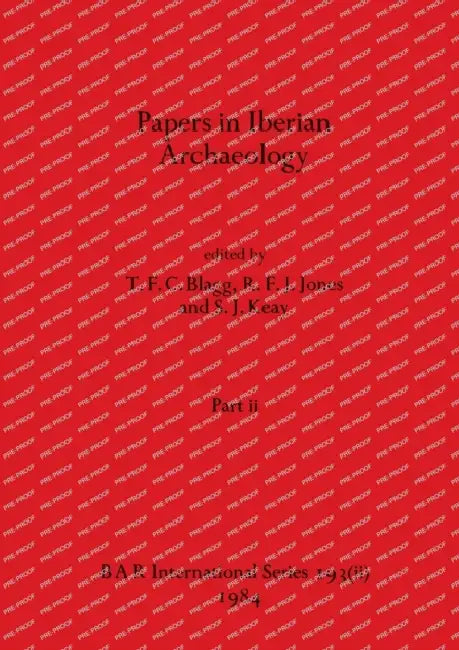 Papers in Iberian Archaeology, Part ii by T. F. C. Blagg, R. F. J. Jones, S. J. Keay