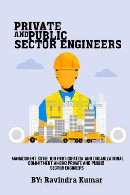 Management style job participation and organizational commitment among private and public sector engineers by Ravindra Kumar