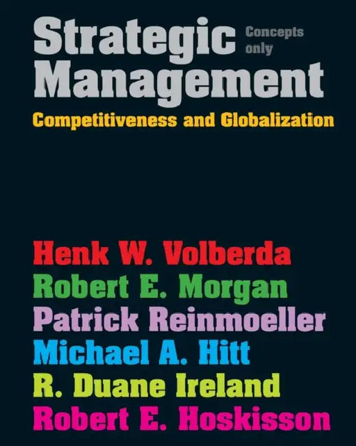 Strategic Management: Competitive & Globalisation: Concepts Only by Henk (Rotterdam School of Management, Erasmus University) Volberda