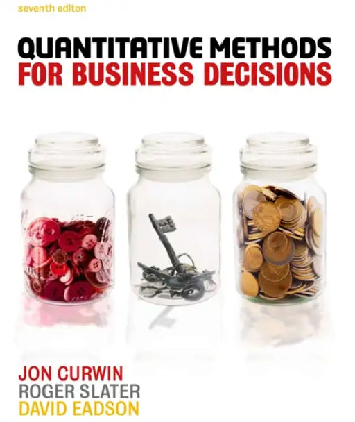 Quantitative Methods for Business Decisions by Jon (University of Central England) Curwin