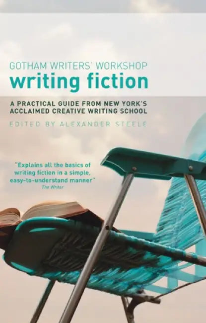 Writing Fiction: A practical guide from New York's acclaimed creative writing school by Gotham Writers' Workshop