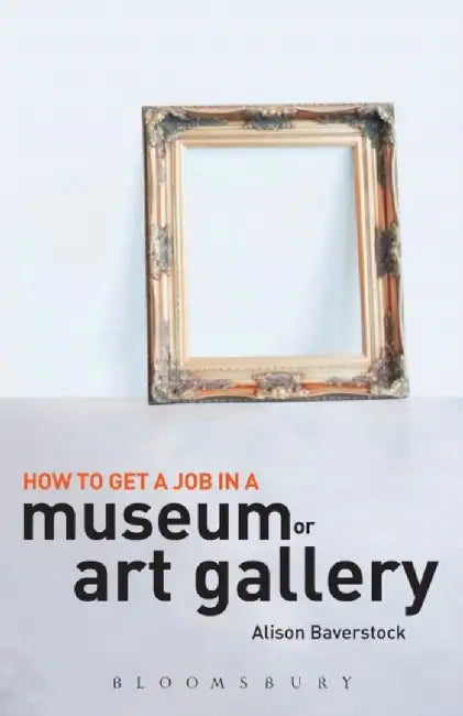 How to Get a Job in a Museum or Art Gallery by Jerome A. (Michigan Family Institute, United States) Price