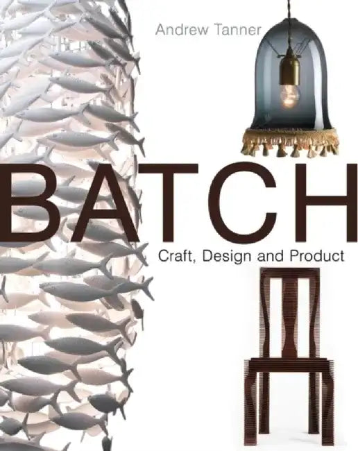 Batch; Craft, Design and Product by Andrew Tanner