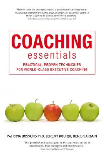 Coaching Essentials: Practical, Proven Techniques for World-Class Executive Coaching by Patricia Bossons, Jeremy Kourdi, Denis Sartain