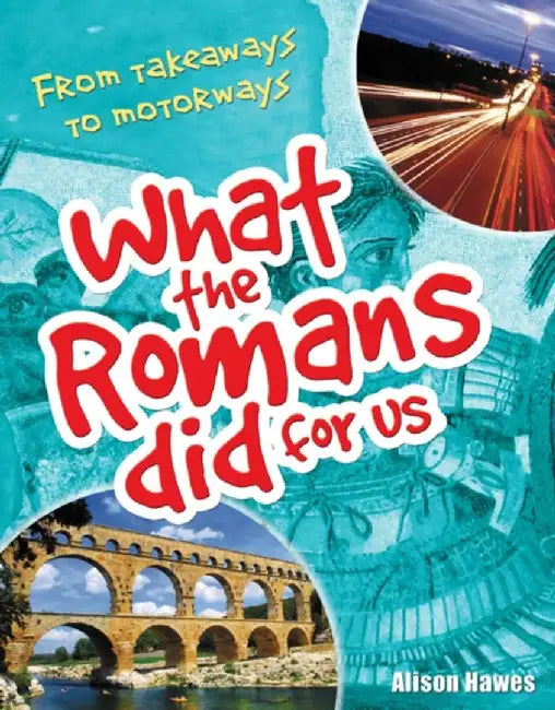 What the Romans did for us by Alison Hawes