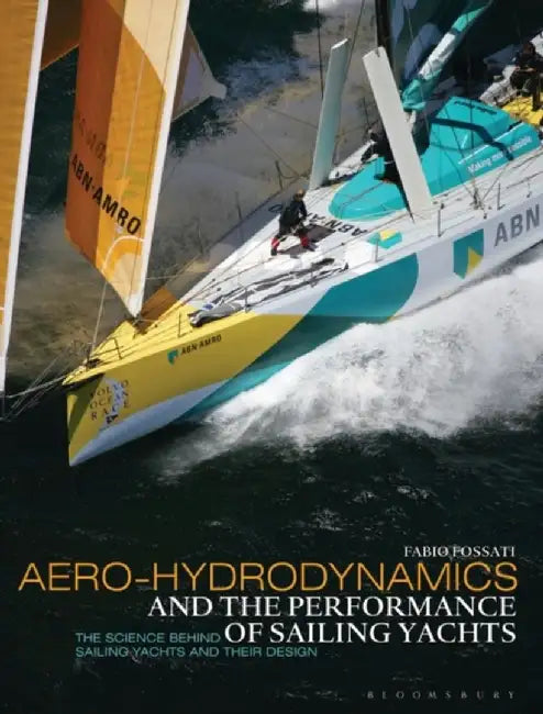 Aero-hydrodynamics and the Performance of Sailing Yachts by Prof. Fabio Fossati