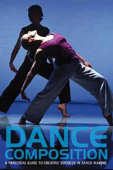 Dance Composition: A Practical Guide to Creative Success in Dance Making [With DVD] by Jacqueline M. Smith-Autard