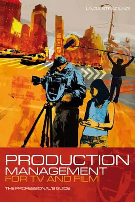 Production Management for TV and Film: The Professional's Guide by Linda Stradling