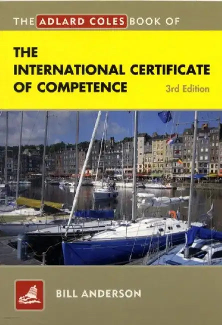 The Adlard Coles Book of the International Certificate of Competence by Bill Anderson