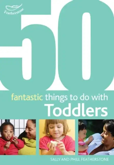 50 Fantastic Things to Do with Toddlers by Sally Featherstone