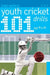 101 Youth Cricket Drills Age 7-11 by Luke Sellers