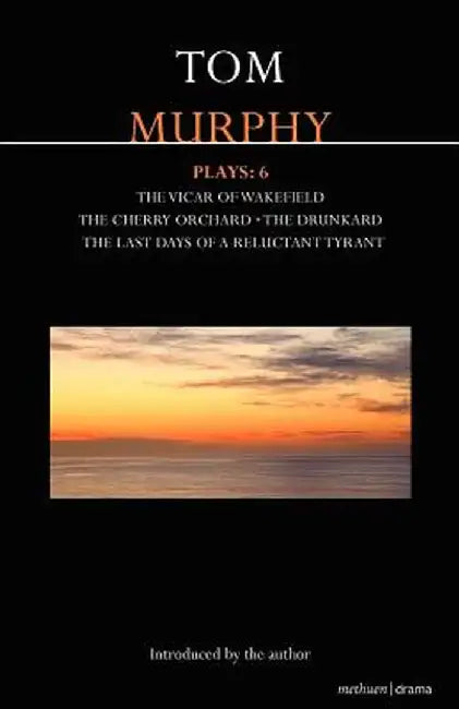 Murphy Plays: 6: The Cherry Orchard; She Stoops to Folly; The Drunkard; The Last Days of a Reluctant Tyrant by Tom Murphy