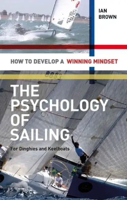 The Psychology of Sailing for Dinghies and Keelboats by Ian Brown