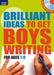 Brilliant Ideas to Get Boys Writing 7-9