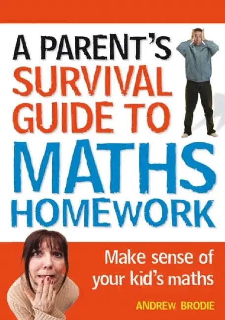 Parent's Survival Guide to Maths Homework by Andrew Brodie