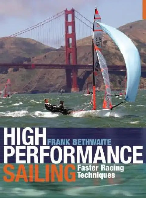 High Performance Sailing: Faster Racing Techniques by Frank Bethwaite