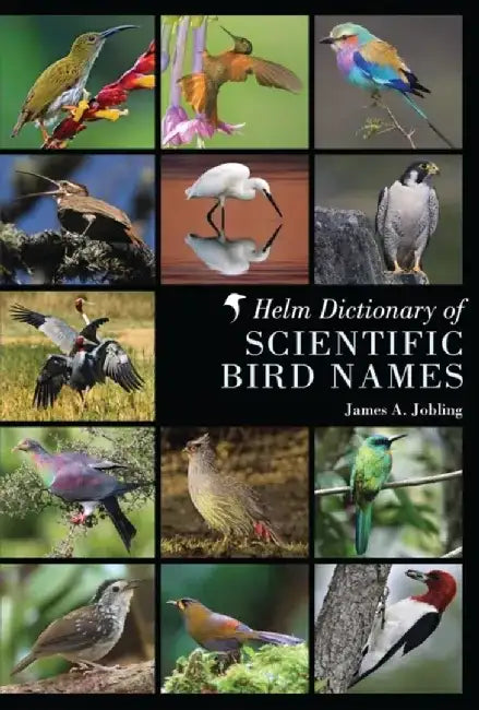 Helm Dictionary of Scientific Bird Names by James A. Jobling