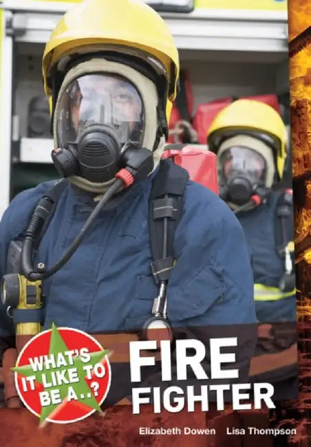 What's it Like to be a ? Firefighter by Elizabeth Dowen