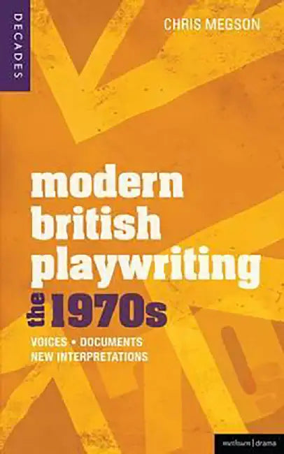 Modern British Playwriting: The 1970s-Voices, Documents, New Interpretations by Chris Megson, Richard Boon, Janelle G. Reinelt