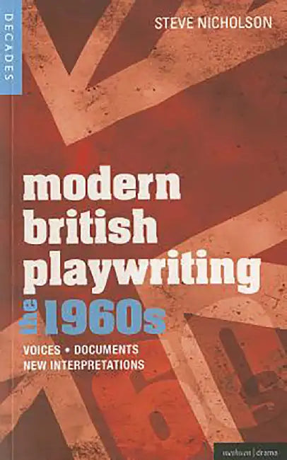 Modern British Playwriting: The 60s-Voices, Documents, New Interpretations by Steve Nicholson, Bill McDonnell, Frances Babbage