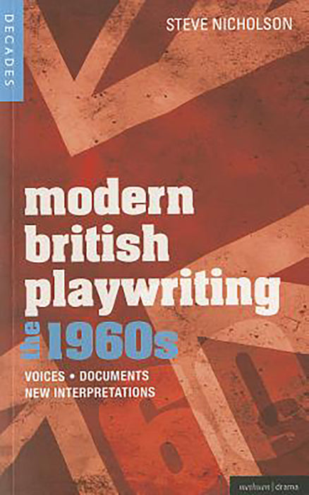 Modern British Playwriting: The 60s-Voices, Documents, New Interpretations